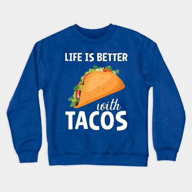 life is better with tacos Crewneck Sweatshirt by CedricPatels